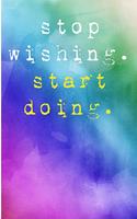 Stop Wishing Start Doing: Blank Lined Journal - Motivational Journals for Women, Gratitude Journal, Empowerment Notebook, 6x9 Notebook