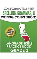California Test Prep Spelling, Grammar, & Writing Conventions Grade 3: Language Skills Practice Book