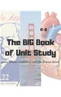 The Big Book of Unit Study John Adams, California, and the Human Heart: K-6(2 Big Unit Studies)