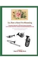 Lo, How a Rose E'Re Blooming: For Trombone Quartet or Four-Part Brass Ensemble (with Trumpet, French Horn, Trombone and Optional Euphoniums and Tuba)