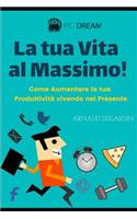 La Tua Vita Al Massimo: Come Aumentare La Tua Produttivit
