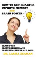 How to Get Smarter, Improve Memory and Brain Power: Brain Food, Brain Exercise, and Brain Health for All Ages