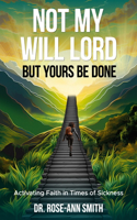 Not My Will Lord, But Yours Be Done