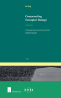 Compensating Ecological Damage: Comparative and Economic Observations: Comparative and Economic Observations Volume 118(118 Ius Commune Europaeum)