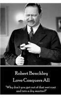 Robert Benchley - Love Conquers All