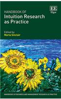 Handbook of Intuition Research as Practice (Handbooks of Business and Management Research as Practice series)