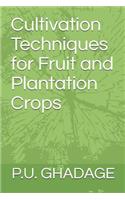 Cultivation Techniques for Fruit and Plantation Crops