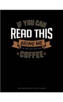 If You Can Read This Bring Me Coffee: Graph Paper Notebook - 0.25 Inch (1/4) Squares(445 Graph Paper Notebook - 0.25 Inch (1/4") Squares)