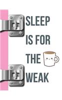 Sleep Is for the Weak: Caffeine Lovers College Ruled Composition Writing Notebook