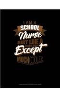 I'm a School Nurse Just Like a Normal Nurse Except Much Cooler: Composition Notebook: Wide Ruled