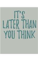 It's Later Than You Think