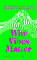 Why Vibes Matter: Understand Your Energy and Learn How to Use it Wisely