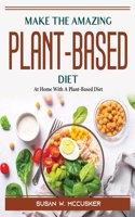 Make The Amazing Plant-Based Diet