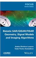 Bistatic SAR / GISAR / FISAR Geometry, Signal Models and Imaging Algorithms: Geometry, Signal Models and Imaging Algorithms