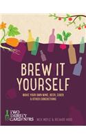 Brew It Yourself: Make Your Own Wine, Beer, and Other Concoctions: Make Your Own Wine, Beer, and Other Concoctions