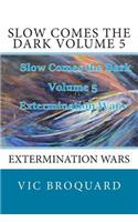 Slow Comes the Dark Volume 5 Extermination Wars