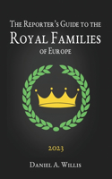 2023 Reporter's Guide to the Royal Families of Europe