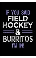 If You Said Field Hockey & Burritos I'm In: Lined Notebooks & Journals To Write In