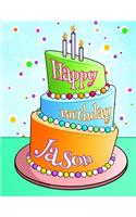 Happy Birthday Jason: Personalized Birthday Book with Name, Journal, Notebook, Diary, 105 Lined Pages, 8 1/2 X 11, Birthday Gifts for Boys and Men