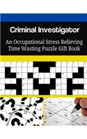 Criminal Investigator An Occupational Stress Relieving Time Wasting Puzzle Gift Book