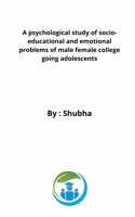 psychological study of socio-educational and emotional problems of male female college going adolescents