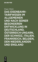 Eisenbahntarifwesen im Allgemeinen und nach seiner besonderen Entwicklung in Deutschland, Österreich-Ungarn, der Schweiz, Italien, Frankreich, Belgien, den Niederlanden und England