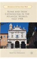 Rome and Irish Catholicism in the Atlantic World, 1622–1908