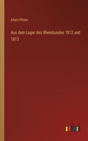 Aus dem Lager des Rheinbundes 1812 und 1813