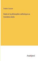 Dante et la philosophie catholoque au treizième siècle