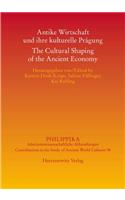 Antike Wirtschaft Und Ihre Kulturelle Pragung / The Cultural Shaping of the Ancient Economy