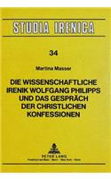 Wissenschaftliche Irenik Wolfgang Philipps Und Das Gespraech Der Christlichen Konfessionen