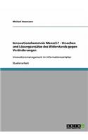 Innovationshemmnis Mensch? - Ursachen und Lösungsansätze des Widerstands gegen Veränderungen: Innovationsmanagement im Informationszeitalter