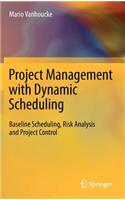 Project Management with Dynamic Scheduling: Baseline Scheduling, Risk Analysis and Project Control: Baseline Scheduling, Risk Analysis and Project Control