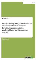 Neuordnung des Sportwettenmarktes in Deutschland unter besonderer Berücksichtigung historischer, gesellschaftlicher und ökonomischer Aspekte