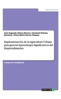 Implementación de la Agricultura Urbana para generar Aprendizajes Significativos del Emprendimiento