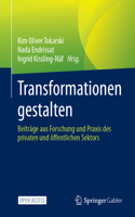 Transformationen Gestalten: Beiträge Aus Forschung Und PRAXIS Des Privaten Und Öffentlichen Sektors