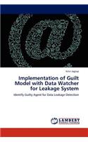 Implementation of Guilt Model with Data Watcher for Leakage System