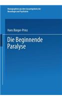Die Beginnende Paralyse: Eine Klinische und Psychopathologische Studie(H. 60 Monographien aus dem Gesamtgebiete der Neurologie und Psychiatrie)