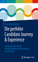 Die Perfekte Candidate Journey & Experience: Erfolgreiches Recruiting Für Mittelständische Unternehmen Und Start-Ups