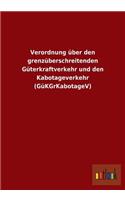 Verordnung über den grenzüberschreitenden Güterkraftverkehr und den Kabotageverkehr (GüKGrKabotageV)
