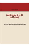 Arbeitslosigkeit, Sucht und Therapie: Auswege aus schwierigen Lebensverhältnissen