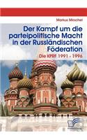 Der Kampf um die parteipolitische Macht in der Russländischen Föderation: Die KPRF 1991 - 1996(German)