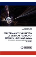Performance Evaluation of Vertical Handover Between Umts and Wlan
