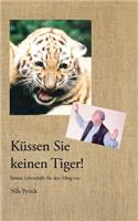 Küssen Sie keinen Tiger!
