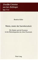 Maria, Muter Der Barmherzekeit: Die Suender Und Die Frommen in Den Marienlegenden Des Alten Passionals