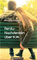 Perdu-Nachdenken über K.W.