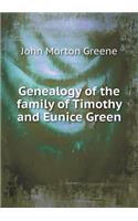 Genealogy of the Family of Timothy and Eunice Green