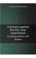 A Protest Against the Fity-Year Experiment in Mixing Politics with Finance