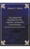 On Improved Facilities for the Capture, Economic Transmission and Distribution of Sea Fishes