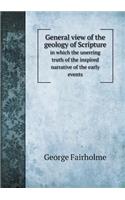 General view of the geology of Scripture in which the unerring truth of the inspired narrative of the early events